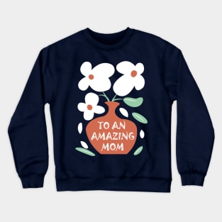 TO AN AMAZING MOM Crewneck Sweatshirt